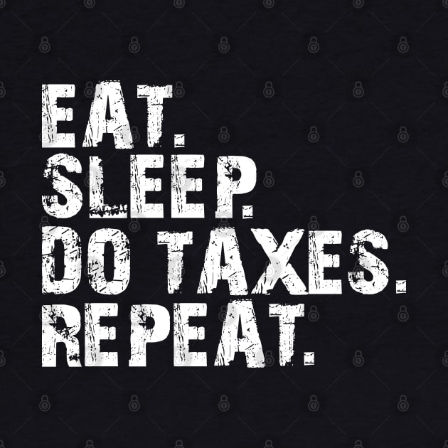 Accountant - Eat. Sleep. Do Taxes. Repeat. w by KC Happy Shop